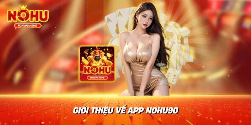 Giới thiệu về app nohu90
