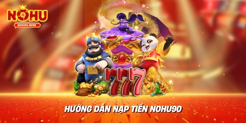 Hướng dẫn nạp tiền nohu90